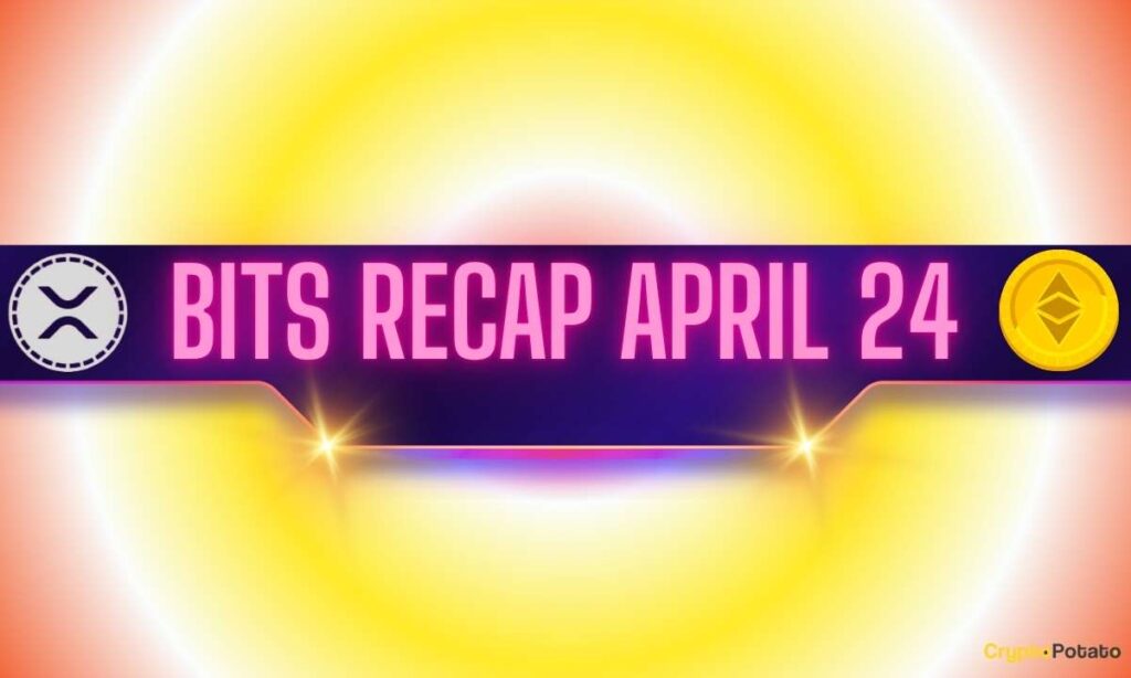 Bullish Ripple (XRP) Signals, Ethereum (ETH) Price Predictions, and More: Bits Recap, April 24 Bullish Ripple (XRP) Signals, Ethereum (ETH) Price Predictions, and More: Bits Recap, April 24