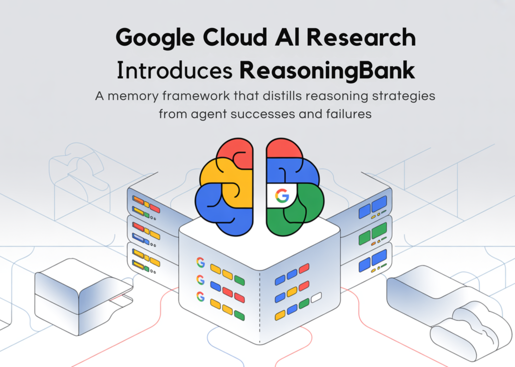 Google Cloud AI Research Introduces ReasoningBank: A Memory Framework that Distills Reasoning Strategies from Agent Successes and Failures Google Cloud AI Research Introduces ReasoningBank: A Memory Framework that Distills Reasoning Strategies from Agent Successes and Failures